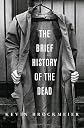 The Brief History of the Dead: A novel [Hardcover]