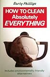 How to Clean Absolutely Everything