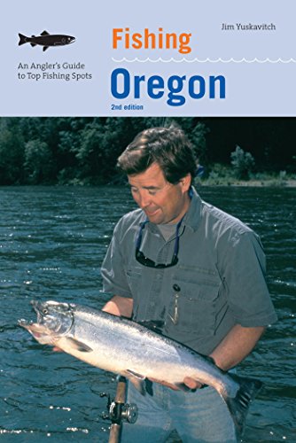 Fishing Oregon: An Angler's Guide To Top Fishing Spots (Fishing Series)