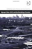 Olympic cities : 2012 and the remaking of London