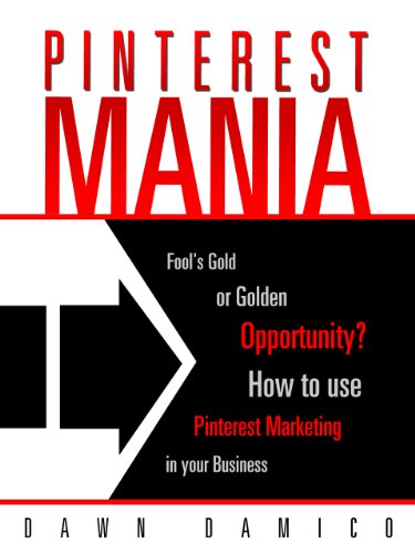 Pinterest Marketing Mania: Fools Gold or Golden Opportunity?