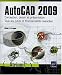 AutoCAD 2009 - Conception, dessin et pr&eacute;sentation - Tous les outils et fonctionnalit&eacute;s avanc&eacute;es