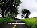 Haunted Places In Hawaii (complete list of haunted places & history in Hawaii and how to ghost hunt)