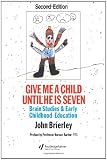 Give Me A Child Until He Is 7: Brain Studies And Early Childhood Education