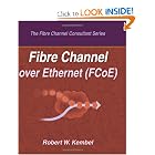 Click here to buy Fibre Channel over Ethernet (FCoE) by Robert W Kembel.