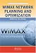 WiMAX Network Planning and Optimization (Wireless Networks and Mobile Communications)