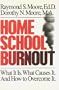 Home School Burnout: What It Is. What Causes It. and How to Overcome It