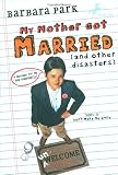 My Mother Got Married and Other Disasters (Barbara Park Reissues)