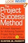 The Project Success Method: A Proven Approach for Achieving Superior Project Performance in as Little as 5 Days