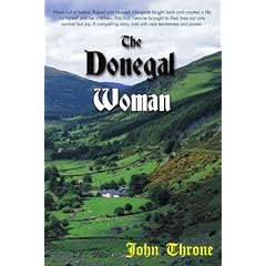 The Donegal Woman: Hired Out at Twelve. Raped and Abused. Margaret Fought Back and Created a Life for Herself and Her Children. This Irish Heroine ... Story, Told with Rare Tenderness and Power.