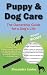 Puppy and Dog Care (USA) - the Ownership Guide for a Dog's Life by Alexandra Santos