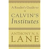 A Reader's Guide to Calvin's Institutesby A. N. S. Lane