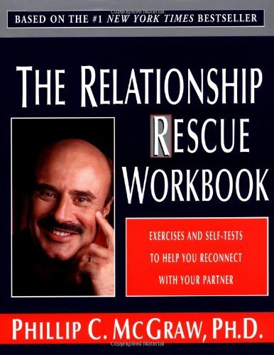 The Relationship Rescue Workbook: Exercises and Self-Tests to Help You Reconnect with Your Partner by Dr. Phillip McGraw (1-Oct-2000) Paperback