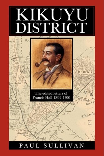 City Travel Guides Discounted  Books : Kikuyu District: Francis Hall's Letters from East Africa to His Father, Lt. Colonel Edward Hall, 1892-1901