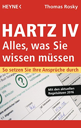 Hartz IV - Alles, was Sie wissen müssen: So setzen Sie Ihre Ansprüche durch (German Edition)