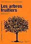 Les arbres fruitiers : Plantation, Taille et greffe, traitement, vari�t�s