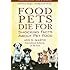 Food Pets Die For: Shocking Facts About Pet Food