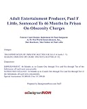 Adult Entertainment Producer, Paul F Little, Sentenced To 46 Months In Prison On Obscenity Charges: Docket, Indictment & Final Judgment As To MaxWorld, Max Hardcore, Max Steiner & Paul Little