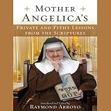 Mother Angelica's Private and Pithy Lessons from the Scriptures (Unabridged)