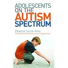 Adolescents on the Autism Spectrum by Chantal Sicile-Kira and Charlotte Moore