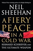 A Fiery Peace in a Cold War: Bernard Schriever and the Ultimate Weapon