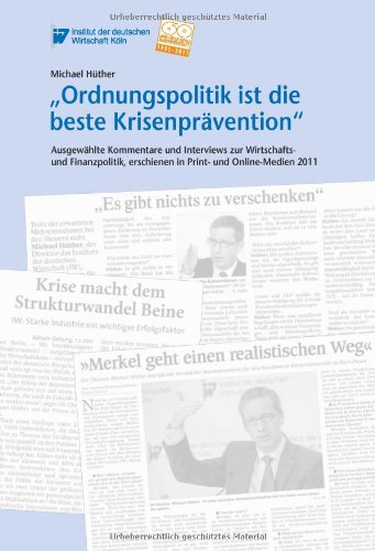 Produkt-Bild: Ordnungspolitik ist die beste Krisenpr&auml;vention - Ausgew&auml;hlte Kommentare und Interviews zur Wirtschafts- und Finanzpolitik, erschienen in Print- und Online-Medien 2011