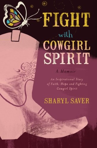 Fight with Cowgirl Spirit: A Memoir, by Sharyl Saver Fight with Cowgirl Spirit: A Memoir, by Sharyl Saver