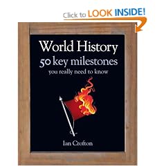 World History: 50 Key Milestones You Really Need to Know (50 Ideas You Really Need to Know Series)