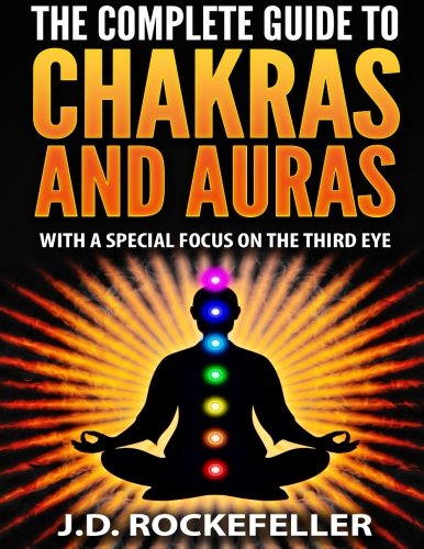 The Complete Guide to Chakras and Auras: With a Special Focus on the Third Eye