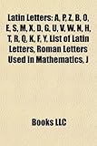 Latin Letters: A, P, Z, B, O, E, S, M, X, D, G, U, V, W, N, H, T, R, Q, K, F, Y, List of Latin Letters, Roman Letters Used in Mathema-