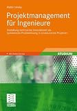 Projektmanagement für Ingenieure: Gestaltung technischer Innovationen als systemische Problemlösung in strukturierten Projekten: Gestaltung ... strukturierten Projekten. Mit Online-Service