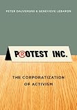 Protest inc. : the corporatization of activism