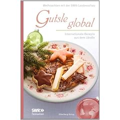 Gutsle global: Internationale Rezepte aus dem L�ndle. Weihnachten mit der Landesschau