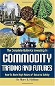 The Complete Guide to Investing in Commodity Trading & Futures: How to Earn High Rates of Returns Safely