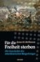 F�r die Freiheit sterben. Die Geschichte des amerikanischen B�rgerkrieges