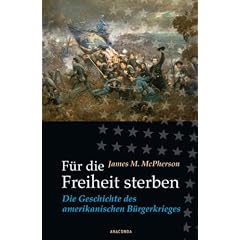F�r die Freiheit sterben. Die Geschichte des amerikanischen B�rgerkrieges