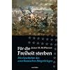 F�r die Freiheit sterben. Die Geschichte des amerikanischen B�rgerkrieges
