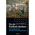 F�r die Freiheit sterben. Die Geschichte des amerikanischen B�rgerkrieges