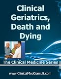 Clinical Geriatrics, Death and Dying (The Clinical Medicine Series)