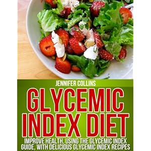 Glycemic Index Diet: Improve Health, Using the Glycemic Index Guide, With Delicious Glycemic Index Recipes