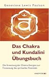 Das Chakra- und Kundalini-Übungsbuch - Die Erweckung der Chakra-Energien zur Freisetzung des spirituellen Potentials