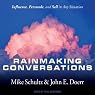 Rainmaking Conversations: Influence, Persuade, and Sell in Any Situation
