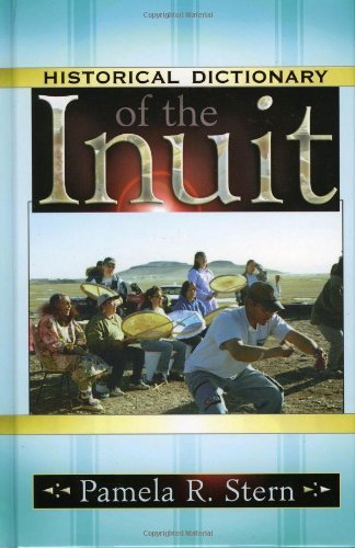 Historical Dictionary of the Inuit (Historical Dictionaries Of Peoples And Cultures)