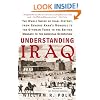 Understanding Iraq: The Whole Sweep of Iraqi History, from Genghis Khan's Mongols to the Ottoman Turks to the British Mandate to the American Occupation