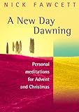 A new day dawning : personal meditations for Advent and Christmas