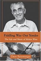 Fiddling Way Out Yonder: The Life and Music of Melvin Wine (American Made Music (Paperback)) Fiddling Way Out Yonder: The Life and Music of Melvin Wine (American Made Music (Paperback))
