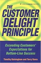 The Customer Delight Principle : Exceeding Customers' Expectations for Bottom-Line Success The Customer Delight Principle : Exceeding Customers' Expectations for Bottom-Line Success