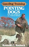 Gun-Dog Training Pointing Dogs: Care and Training of Pointing Breeds