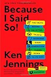 Because I Said So!: The Truth Behind the Myths, Tales, and Warnings Every Generation Passes Down to Its Kids