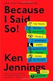 Because I Said So!: The Truth Behind the Myths, Tales, and Warnings Every Generation Passes Down to Its Kids